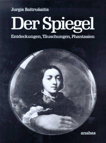 Der Spiegel. Entdeckungen, Täuschungen, Phantasien