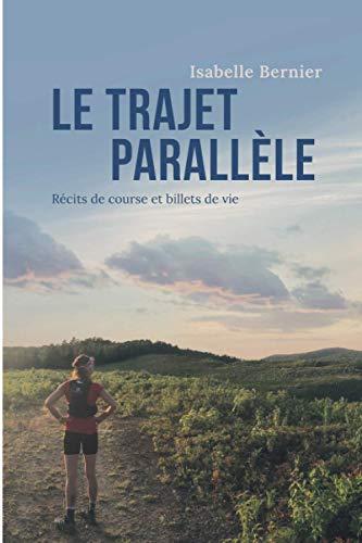 Le trajet parallèle: Récits de course et billets de vie