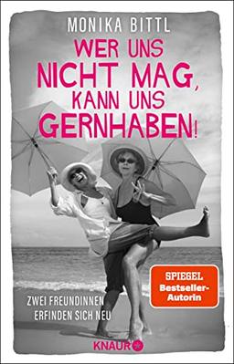 Wer uns nicht mag, kann uns gernhaben!: Zwei Freundinnen erfinden sich neu | Von der Autorin des SPIEGEL-Bestsellers »Ich hatte mich jünger in Erinnerung«