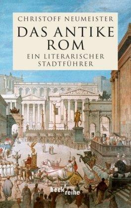 Das antike Rom: Ein literarischer Stadtführer