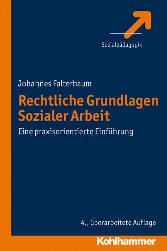 Rechtliche Grundlagen Sozialer Arbeit: Eine praxisorientierte Einführung