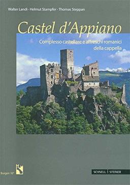 Castel d'Appiano: Complesso castellare e affreschi romanici della cappella (Burgen  (Südtiroler Burgeninstituts))