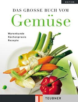 Das Grosse Buch vom Gemüse: Warenkunde, Küchenpraxis, Rezepte