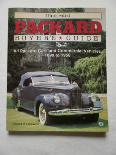 Illustrated Packard Buyer's Guide: All Packard Cars and Commercial Vehicles, 1899 to 1958 (Illustrated Buyer's Guide)