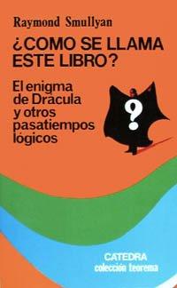 Cómo se llama este libro?. El enigma de Drácula y otros pasatiempos lógicos : el enigma de Drácula y otros pasatiempos lógicos (Teorema. Serie Menor)