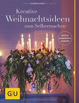 Kreative Weihnachtsideen zum Selbermachen: Basteln, Dekorieren & Schenken (GU Kreativ Spezial)