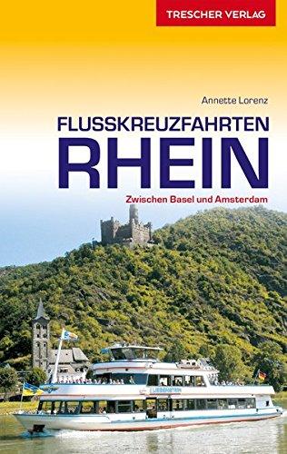 Flusskreuzfahrten Rhein: Zwischen Basel und Amsterdam (Trescher-Reihe Reisen)