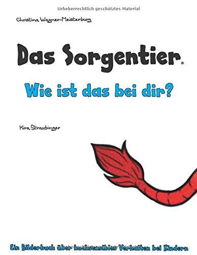 Das Sorgentier - Wie ist das bei dir?: Ein Bilderbuch über hochsensibles Verhalten bei Kindern