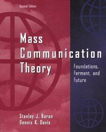 Mass Communication Theory: Foundations, Ferment and Future