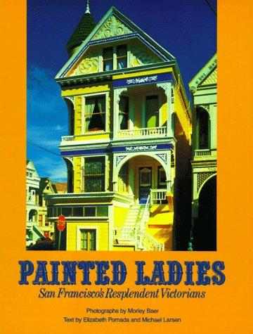 Painted Ladies: San Francisco's Resplendent Victorians