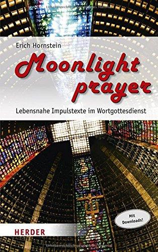 moonlight prayer: Lebensnahe Impulstexte im Wortgottesdienst