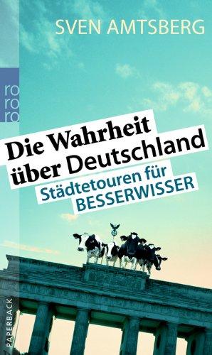 Die Wahrheit über Deutschland: Städtetouren für Besserwisser