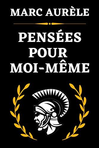 Pensées Pour Moi-Même: Œuvre Majeure de la Philosophie de l'Acceptation | Edition Originale Annotée