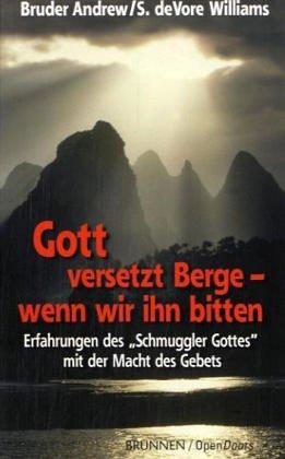 Gott versetzt Berge -  wenn wir ihn bitten. Erfahrungen des "Schmuggler Gottes" mit der Macht des Gebets