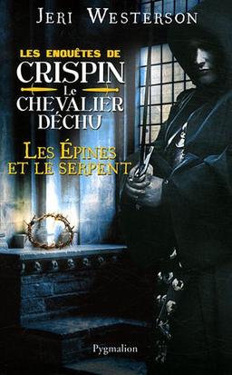 Les enquêtes de Crispin, le chevalier déchu. Les épines et le serpent