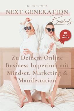 Next Generation Bosslady: Zu Deinem Online Business Imperium mit Mindset Marketing & Manifestation