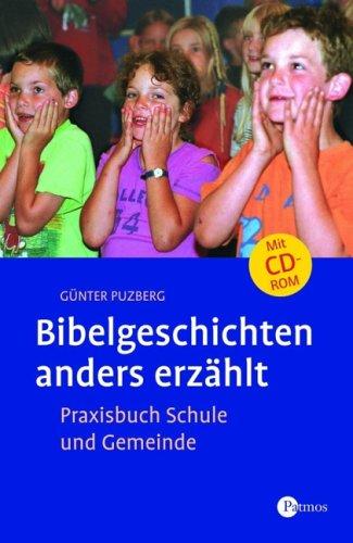 Bibelgeschichten  - anders erzählt: Praxisbuch Schule und Gemeinde