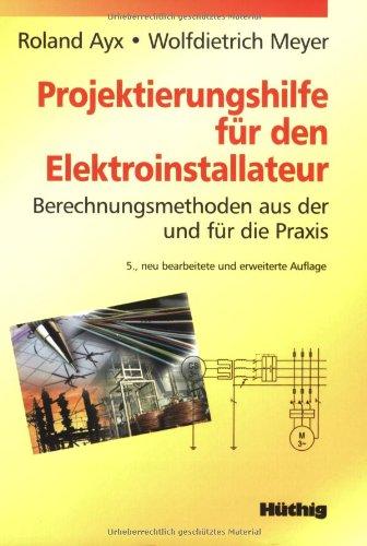 Projektierungshilfe für den Elektroinstallateur: Berechnungsmethoden aus der und für die Praxis