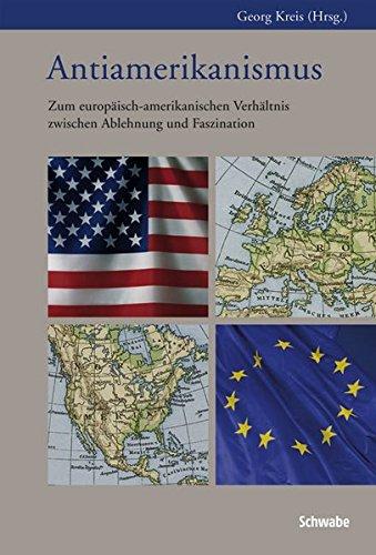 Antiamerikanismus: Zum europäisch-amerikanischen Verhältnis zwischen Ablehnung und Faszination