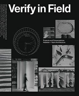 Verify in Field: Projects and Conversations Höweler + Yoon