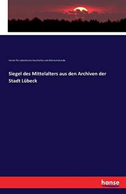 Siegel des Mittelalters aus den Archiven der Stadt Lübeck