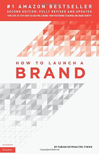 How to Launch a Brand (2nd Edition): Your Step-by-Step Guide to Crafting a Brand: From Positioning to Naming And Brand Identity