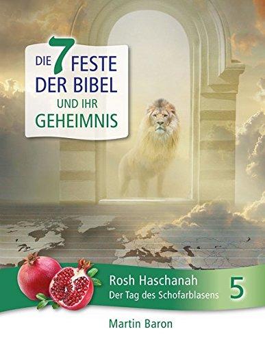 Die 7 Feste der Bibel und ihr Geheimnis: Band 5: Rosh Haschanah – Der Tag des Schofarblasens