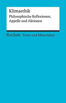 Klimaethik. Philosophische Reflexionen, Appelle und Aktionen: Für die Sekundarstufe II. Texte und Materialien für den Unterricht (Reclams Universal-Bibliothek)