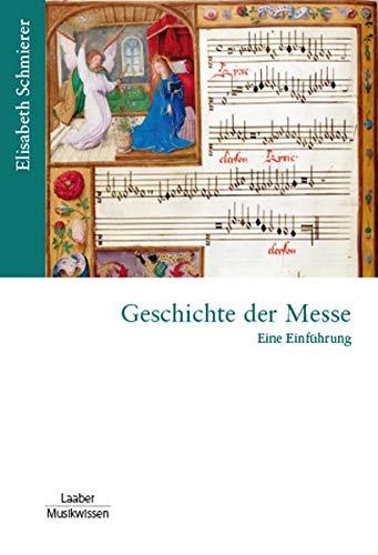 Geschichte der Messe: Eine Einführung (Gattungen der Musik / In 14 Bänden)