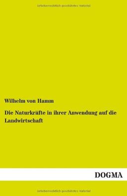 Die Naturkräfte in ihrer Anwendung auf die Landwirtschaft