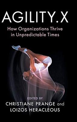 Agility.X: How Organizations Thrive in Unpredictable Times