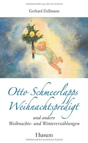 Otto Schmeerlapps Weihnachtspredigt und andere Weihnachts- und Wintererzählungen