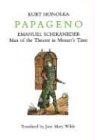 Papageno: Emanuel Schikaneder: Man of the Theater in Mozart's Time: Emanuel Schikaneder - Man of the Theatre in Mozart's Time