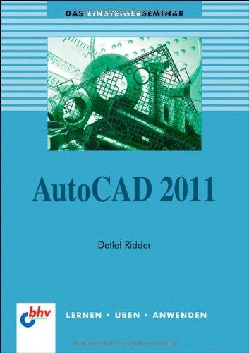 AutoCAD 2011: Das Einsteigerseminar (bhv Einsteigerseminar)