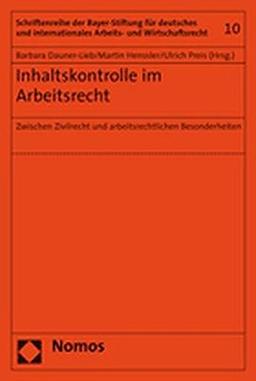 Inhaltskontrolle im Arbeitsrecht: Zwischen Zivilrecht und arbeitsrechtlichen Besonderheiten (Schriftenreihe der Bayer-Stiftung für deutsches und internationales Arbeits- und Wirtschaftsrecht)