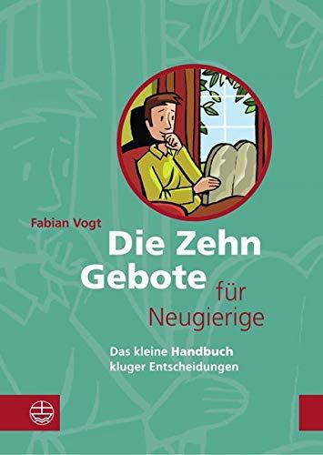 Die Zehn Gebote für Neugierige: Das kleine Handbuch kluger Entscheidungen