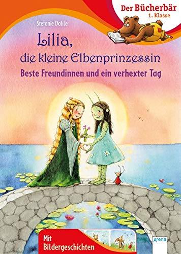 Lilia, die kleine Elbenprinzessin. Beste Freundinnen und ein verhexter Tag: Der Bücherbär: 1. Klasse. Mit Bildergeschichten