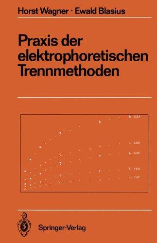 Praxis der elektrophoretischen Trennmethoden (Anleitungen für die chemische Laboratoriumspraxis)