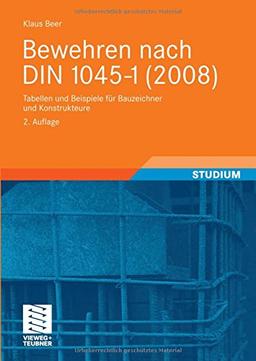 Bewehren nach DIN 1045-1 (2008): Tabellen und Beispiele für Bauzeichner und Konstrukteure