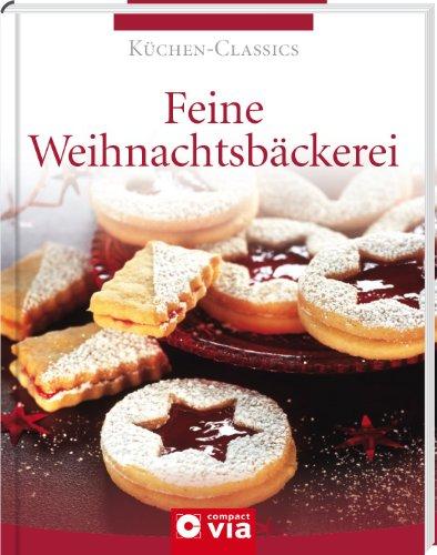 Feine Weihnachtsbäckerei (Küchen-Classics). Über 130 traumhafte Rezepte für Weihnachtsgebäck