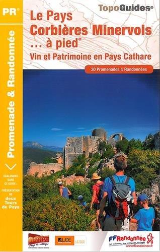 Le pays Corbières Minervois... à pied : vin et patrimoine en pays cathare : 30 promenades & randonnées