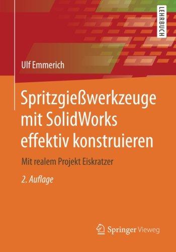 Spritzgießwerkzeuge mit SolidWorks Effektiv Konstruieren: Mit Realem Projekt Eiskratzer (German Edition)