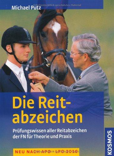 Die Reitabzeichen: Prüfungswissen für alle Reitabzeichen der FN in Theorie und Praxis. Neu nach APO - LPO 2010