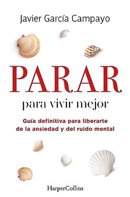 Parar para vivir mejor. Guía definitiva para liberarte de la ansiedad y del ruido mental. (HarperCollins)