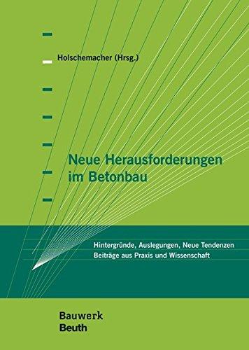 Neue Herausforderungen im Betonbau: Hintergründe, Auslegungen, Neue Tendenzen Beiträge aus Praxis und Wissenschaft (Bauwerk)