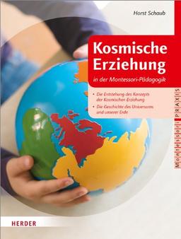 Kosmische Erziehung in der Montessori-Pädagogik: Die Entstehung des Konzepts der Kosmischen Erziehung - Die Geschichte des Universums und unserer Erde