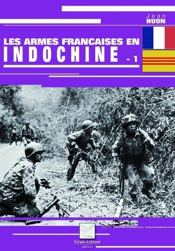 Les armes françaises en Indochine. Vol. 1