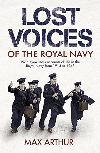 Lost Voices of The Royal Navy: Vivid Eyewitness Accounts of Life in the Royal Navy from 1914-1945