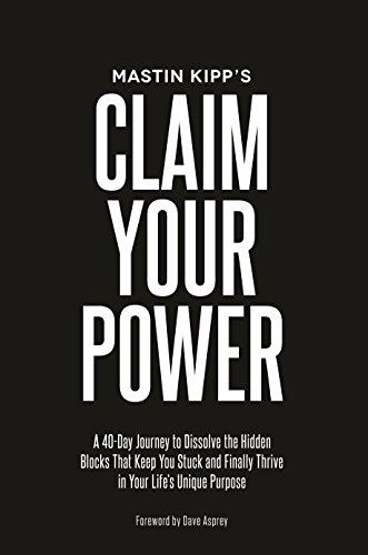 Claim Your Power: A 40-Day Journey to Dissolve the Hidden Blocks That Keep You Stuck and Finally Thrive in Your Life’s Unique Purpose