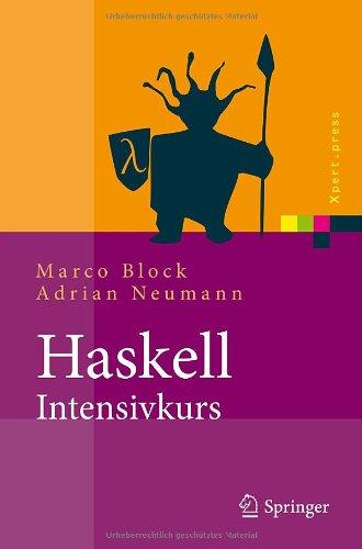 Haskell-Intensivkurs: Ein Kompakter Einstieg in die Funktionale Programmierung (Xpert.press) (German Edition)